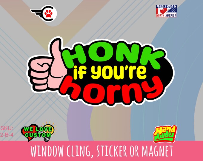 Honk if you're horny Oval Vinyl sticker , window cling or magnet in various sizes from 3" to 9" with uv laminate protection