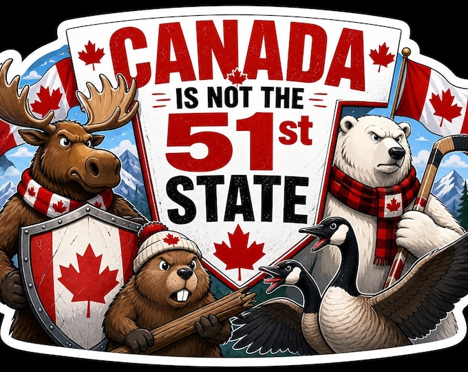 Canada Is Not The 51st State Bumper Sticker, Magnet, Vinyl Sticker or Window Cling, UV Laminate Coating