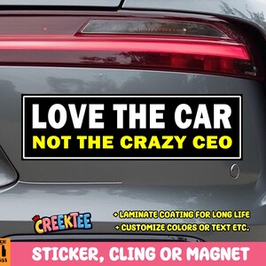 Love The Car Not The CEO Bumper Sticker, Magnet, Vinyl Sticker, Window Cling or Magnet in UV Laminate Coating