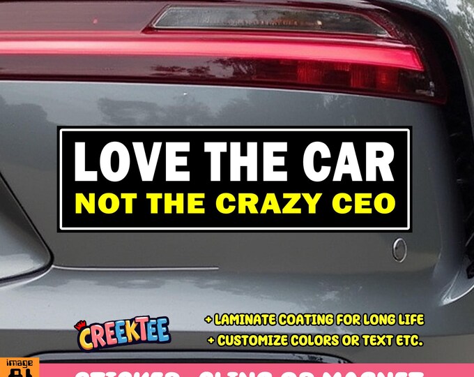 Love The Car Not The CEO Bumper Sticker, Magnet, Vinyl Sticker, Window Cling or Magnet in UV Laminate Coating