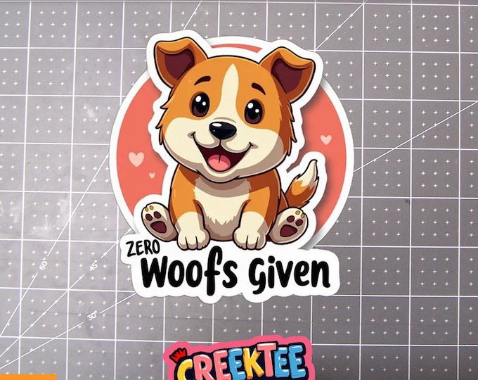 Zero Woofs Given Funny Dog Vinyl Sticker or  Magnet in UV Laminate Coating