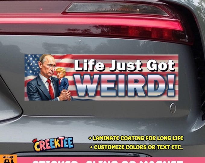 Life Just Got WEIRD! Putin Trump Bumper Sticker, Magnet, Vinyl Sticker, Window Cling or Magnet in UV Laminate Coating