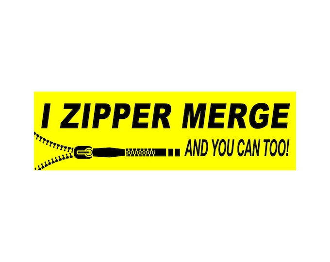 I Zipper Merge And You Can Too! Bumper Sticker, Magnet or Window Cling in Various Sizes Choose 10" for Standard Size
