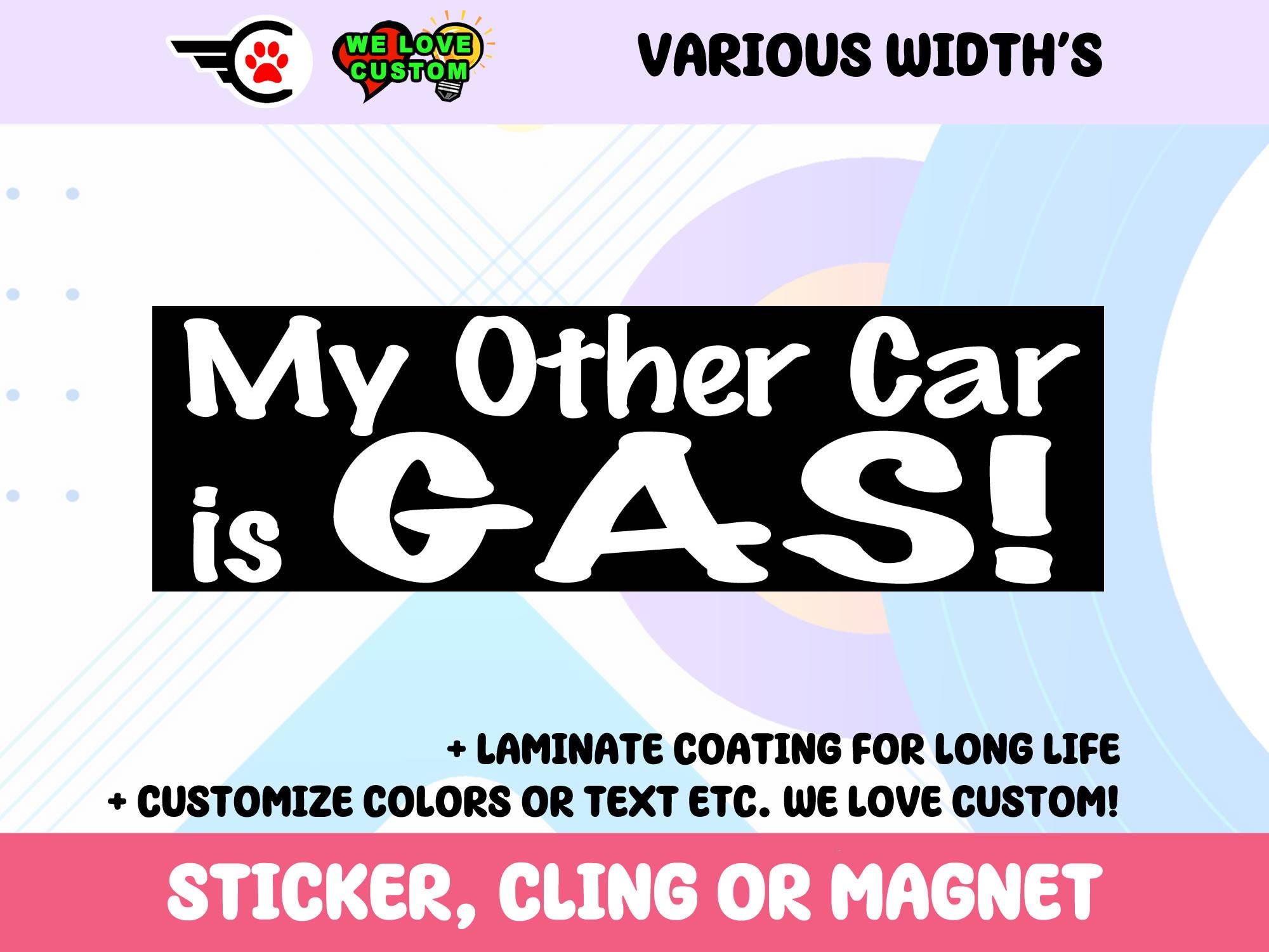 My Other Car Is Gas Vinyl Bumper Sticker, Window Cling or Bumper Sticker Magnet in UV Laminate Coating Choose 10