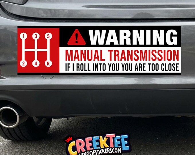 Warning Manual Transmission If I Roll Into You You Are Too Close Vinyl Sticker, Window Cling or Magnet in UV Laminate Coating
