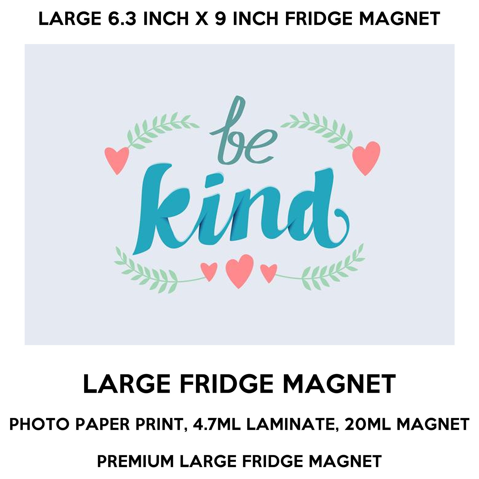 be kind 6.3 inch x 9 inch premium fridge magnet that stands out. be kind 6.3 inch x 9 inch premium fridge magnet that stands out.