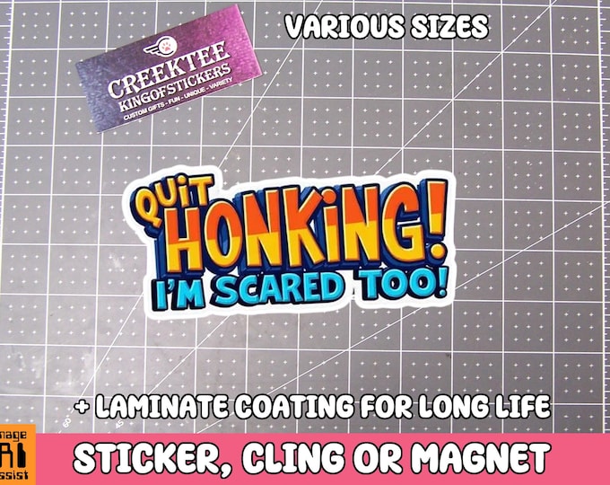 Quit Honking! I'm Scared Too! Vinyl Sticker, Window Cling or Magnet in UV Laminate Coating
