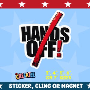 May include: A red slash through the word "HANDS OFF!" in black text. The sticker is available in 3", 4", 5", 6", or 7" sizes. It can be a sticker, cling, or magnet.