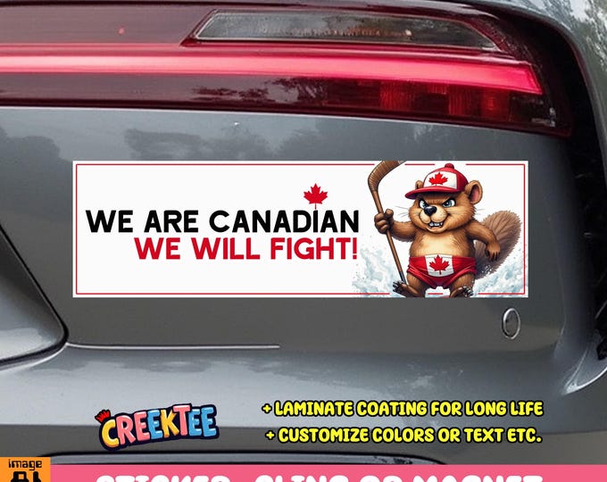 We Are Canadian We Will Fight! Bumper Sticker, Magnet, Vinyl Sticker, Window Cling or Magnet in UV Laminate Coating