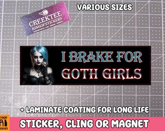 I Brake For Goth Girls Vinyl Sticker, Window Cling or Magnet in UV Laminate Coating Choose 10" for Standard Size