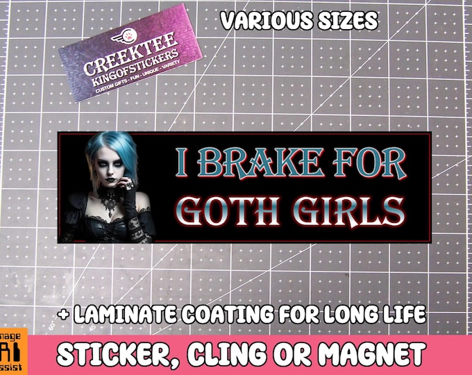 I Brake For Goth Girls Vinyl Sticker, Window Cling or Magnet in UV Laminate Coating Choose 10" for Standard Size