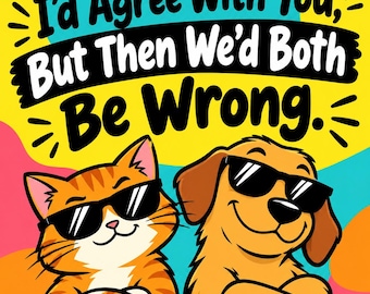 I’d Agree With You, But Then We’d Both Be Wrong. Square Bumper Sticker, Magnet, Vinyl Sticker or Window Cling, UV Laminate Coating