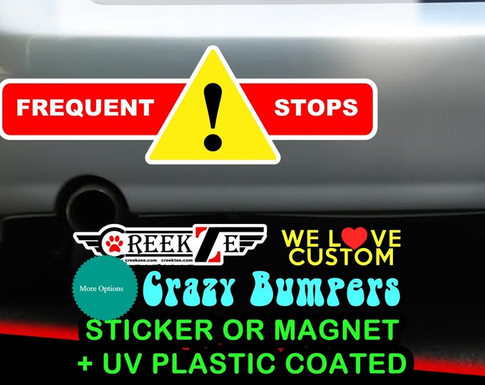 9" x 2.7" Frequent Stops bumper sticker custom bumper sticker or magnet or create your own we customize