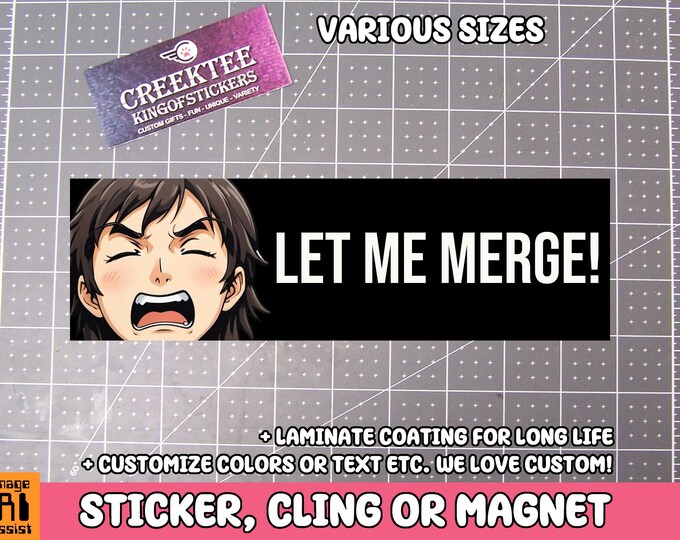 Let Me Merge! Bumper Sticker, Magnet or Window Cling in Various Sizes Choose 10" for Standard Size