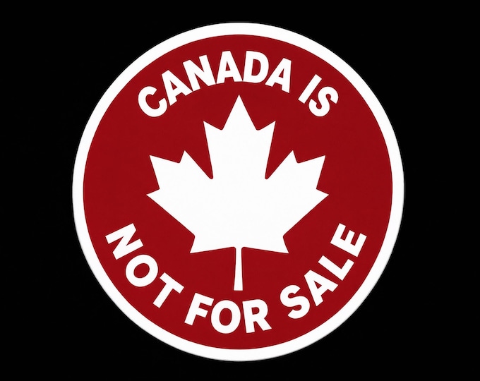 Canada Is Not For Sale Bumper Sticker, Magnet, Vinyl Sticker or Window Cling, UV Laminate Coating