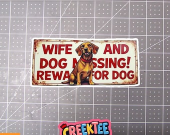 Wife And Dog Missing! Reward For Dog Vinyl Sticker, Window Cling or Magnet in UV Laminate Coating