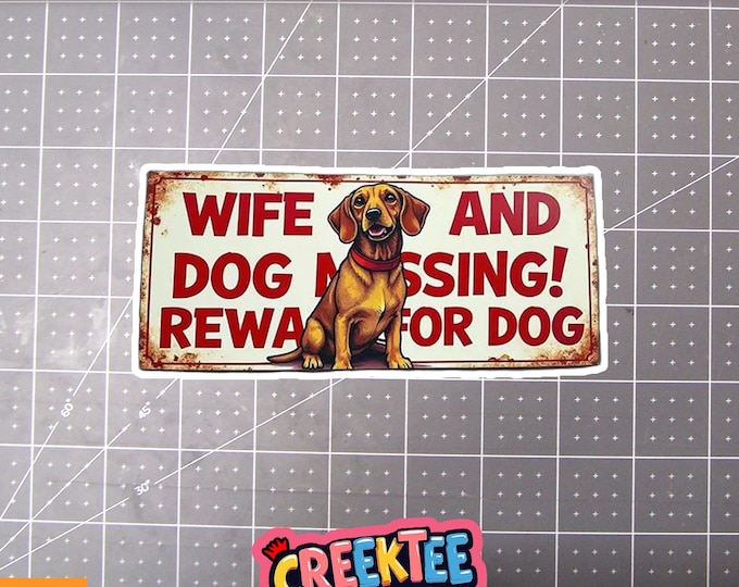 Wife And Dog Missing! Reward For Dog Vinyl Sticker, Window Cling or Magnet in UV Laminate Coating