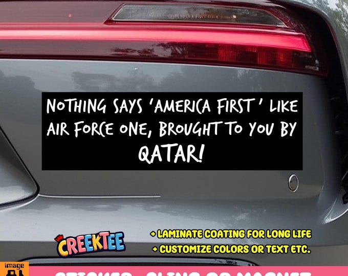 Nothing says America First like Air Force One brought to you by Qatar bumper sticker or magnet or cling in various sizes