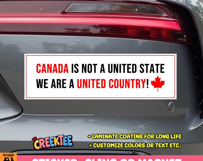 Canada Is Not A United State We Are A United Country! Bumper Sticker, Magnet, Vinyl Sticker, Window Cling or Magnet in UV Laminate Coating