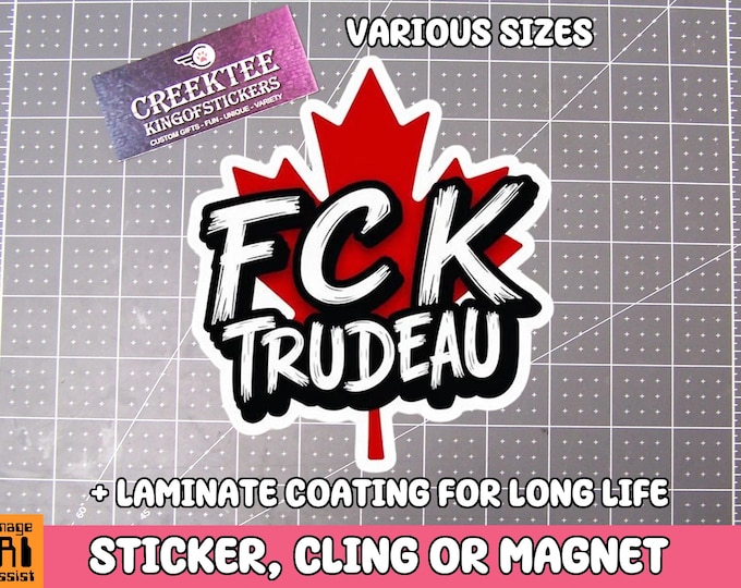 FCK TRUDEAU Vinyl Sticker, Window Cling or Magnet in UV Laminate Coating