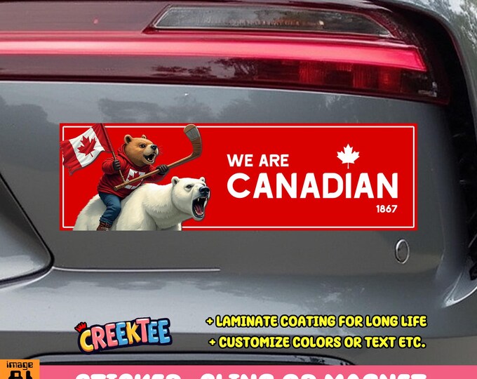 We Are Canadian Bumper Sticker, Magnet, Vinyl Sticker, Window Cling or Magnet in UV Laminate Coating