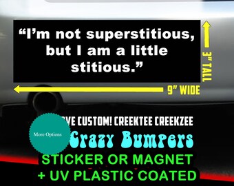 I'm not superstitious, but I am a little stitious. - Bumper Sticker or Magnet 9" wide x 3" high with laminate coating