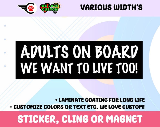 Adults On Board We Want To Live Too Vinyl Bumper Sticker, Window Cling or Bumper Sticker Magnet in UV Laminate Coating