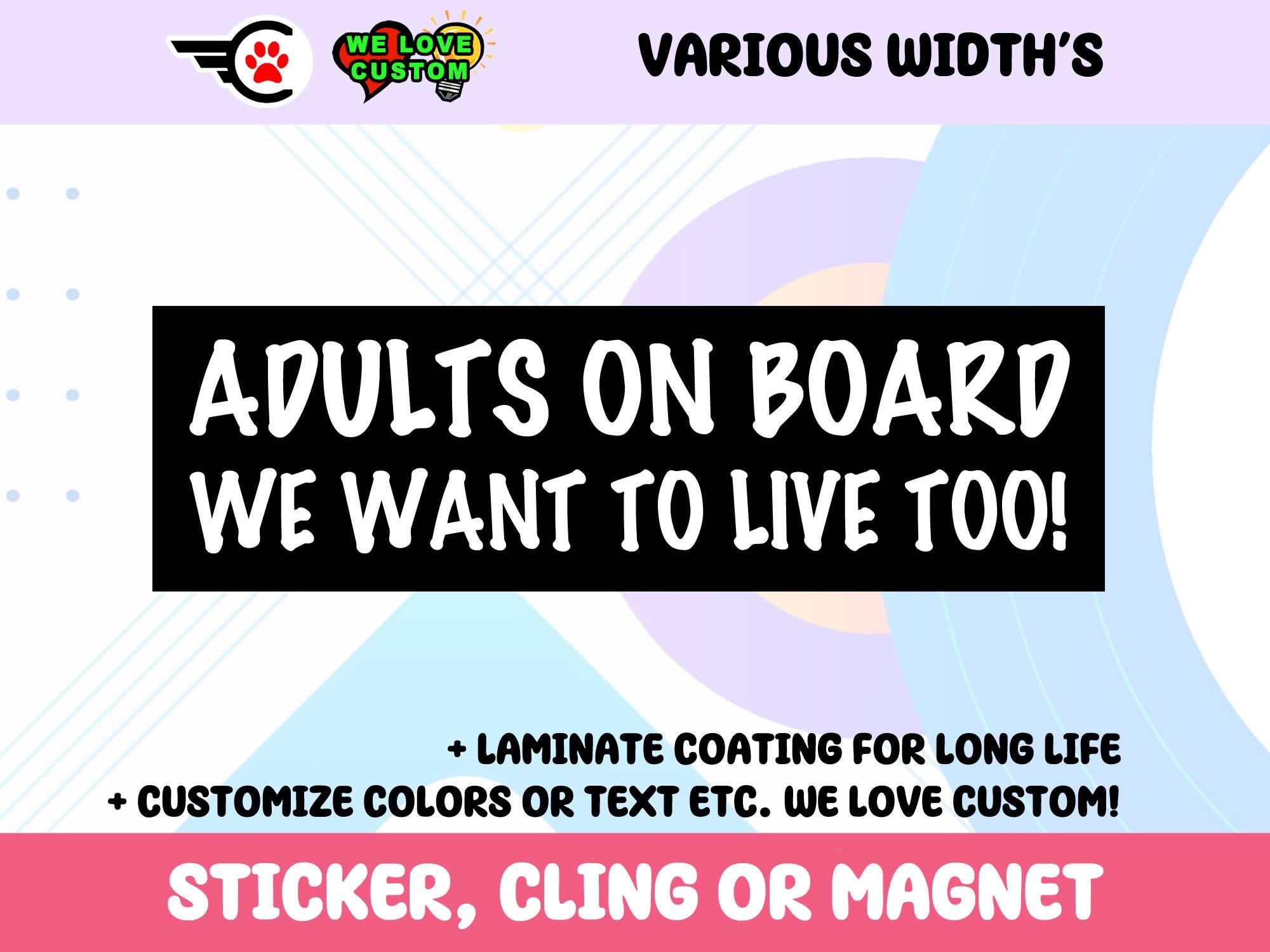 Adults On Board We Want To Live Too Vinyl Bumper Sticker, Window Cling or Bumper Sticker Magnet in UV Laminate Coating