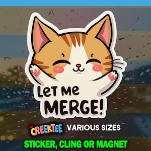 Let Me Merge! Bumper Sticker, Magnet, Vinyl Sticker, Window Cling, UV Laminate, laptop, water bottle