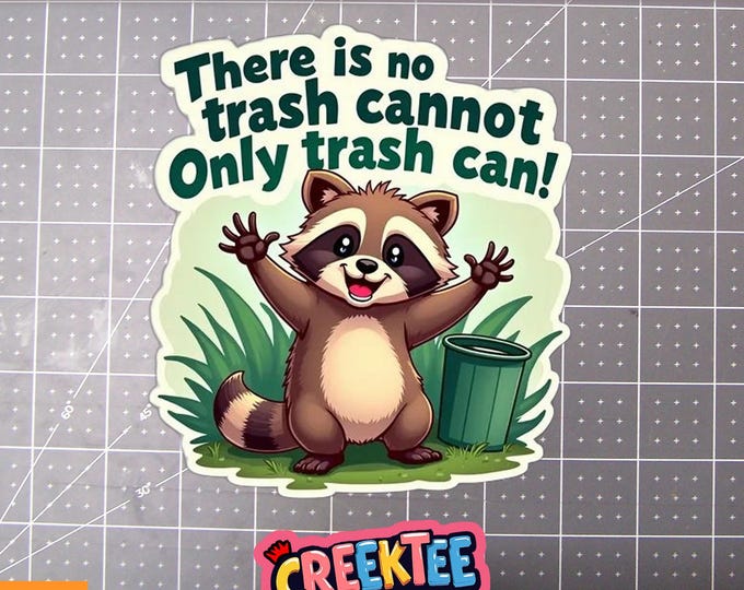 There Is No Trash Cannot Only Trash Can Vinyl Sticker, Window Cling or Magnet in UV Laminate Coating