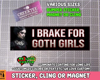 I Brake For Goth Girls Vinyl Sticker, Window Cling or Magnet in UV Laminate Coating Choose 10" for Standard Size