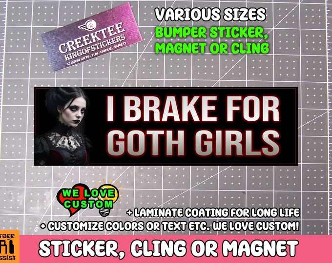 I Brake For Goth Girls Vinyl Sticker, Window Cling or Magnet in UV Laminate Coating Choose 10" for Standard Size