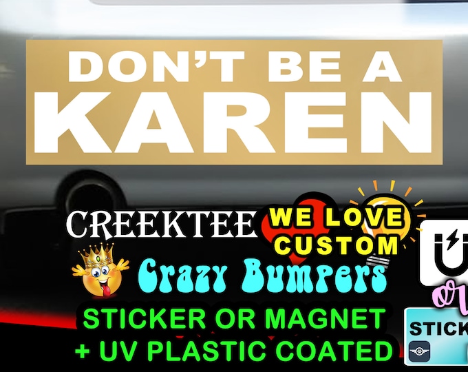 GOLD FOIL Don't Be A Karen! 9 x 2.7 or 10 x 3 Sticker Magnet or bumper sticker or bumper magnet