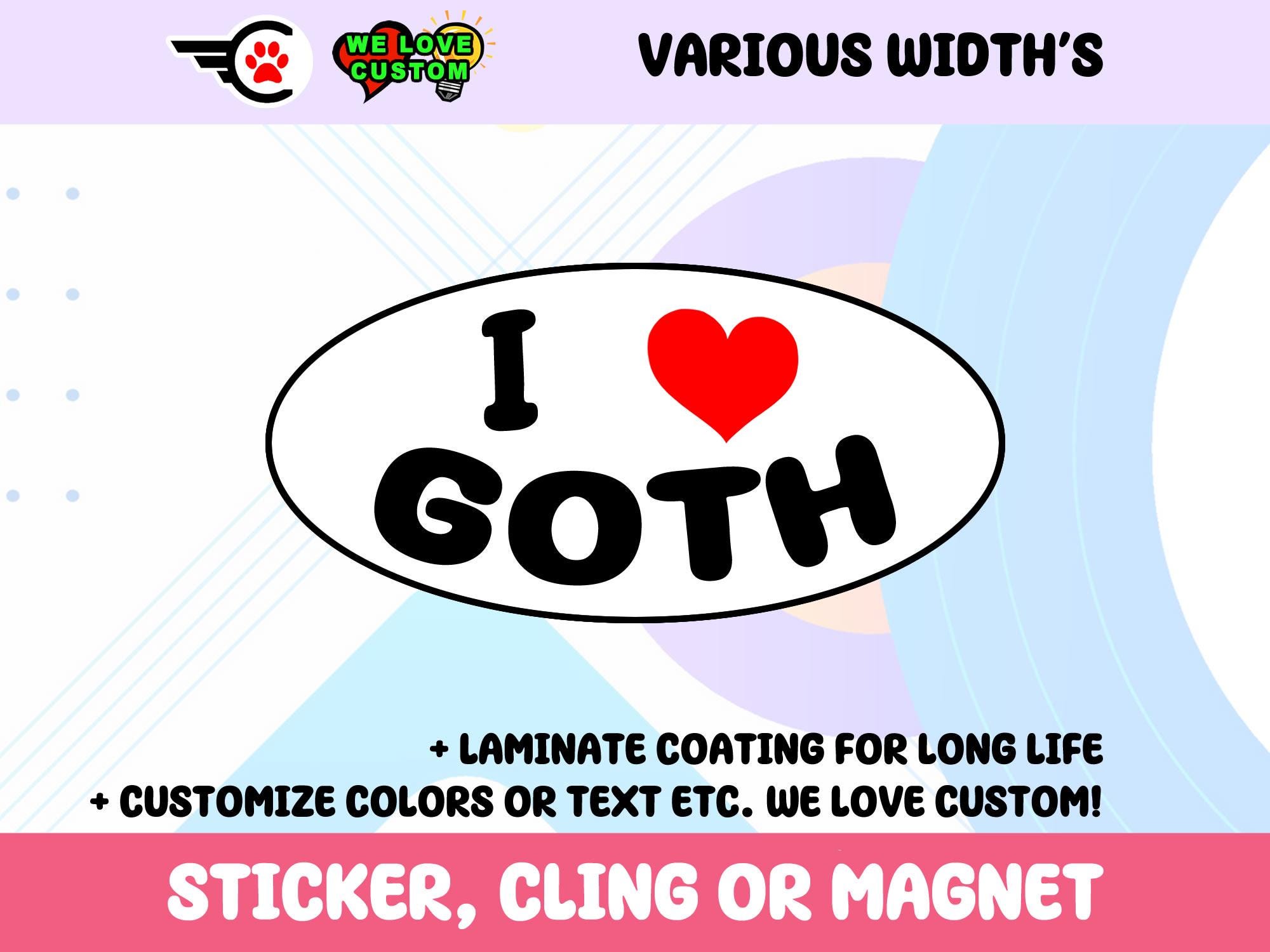 I Love Goth Oval Vinyl Bumper Sticker, Window Cling or Bumper Sticker Magnet in UV Laminate Coating