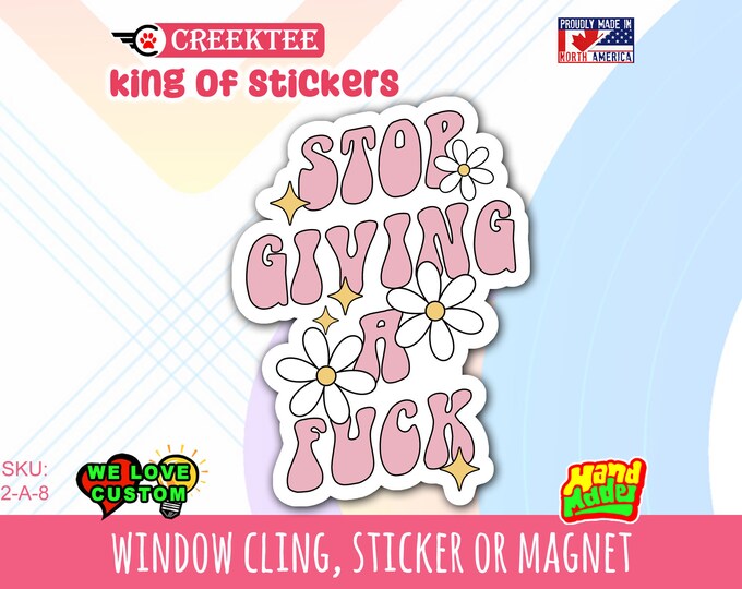 Stop Giving A Fk Vinyl sticker , window cling or magnet in various sizes from 3" to 7" with uv laminate protection