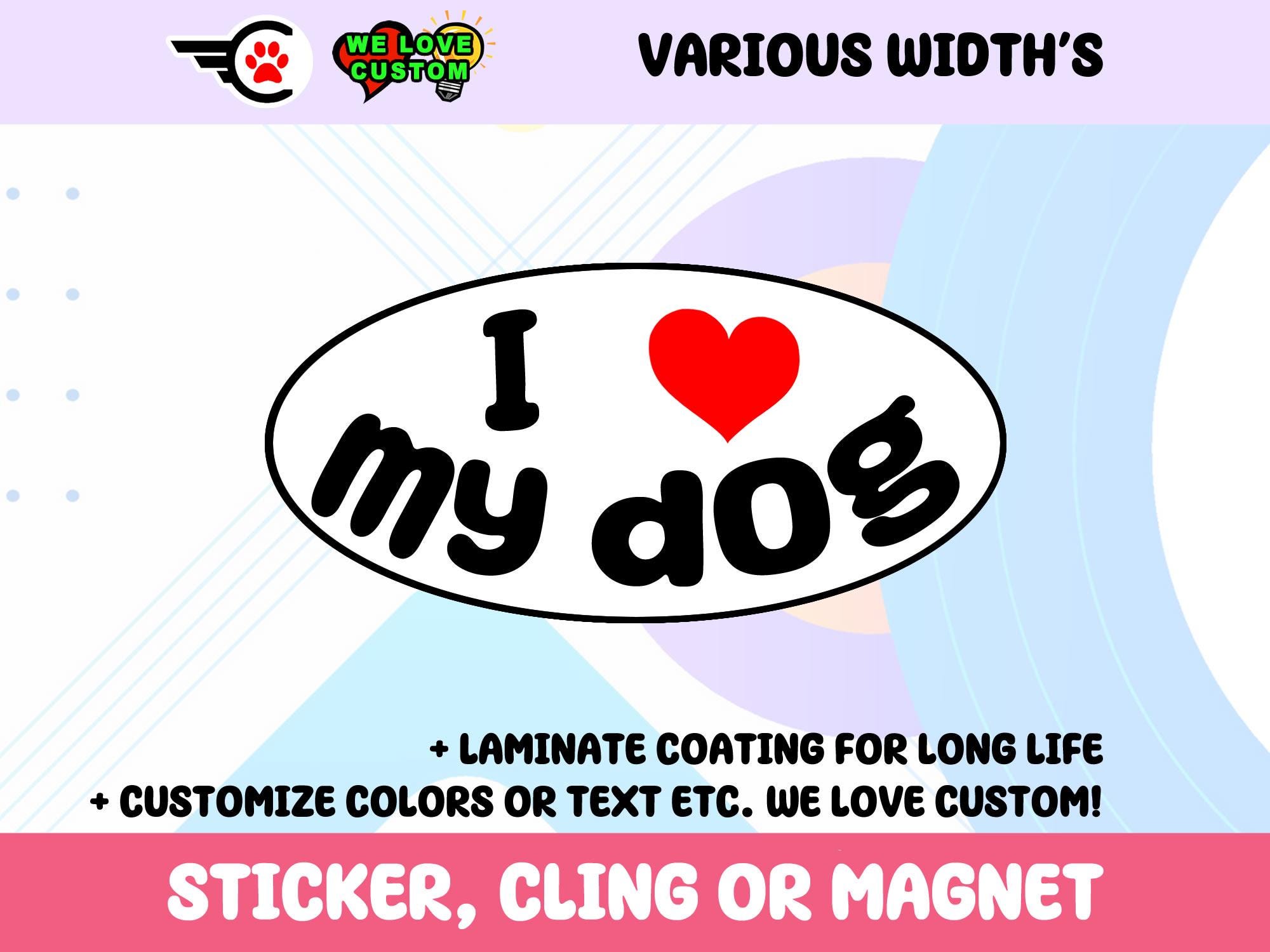 I Love My Dog Oval Vinyl Bumper Sticker, Window Cling or Bumper Sticker Magnet in UV Laminate Coating