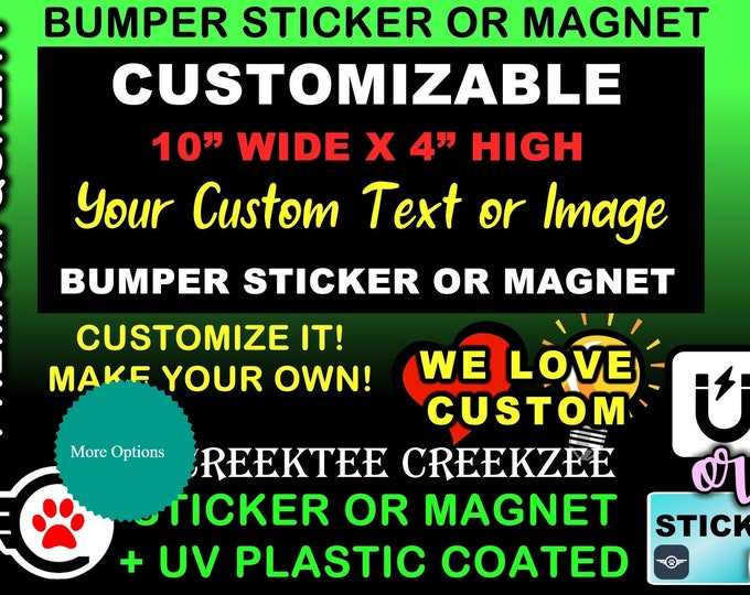 Custom 10" X 4"  Bumper Sticker or Magnet with your text or image, other sizes available 8"x2.4", 9"x2.7" or 10"x3"