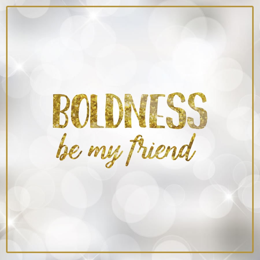 Boldness be my friend Magnet or Sticker, Gold Effect with Border Large 6