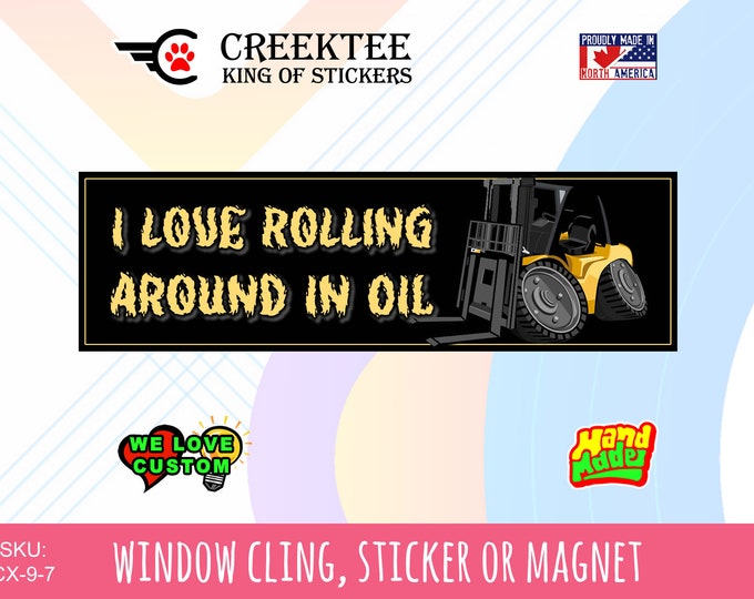 I Love Rolling Around In Oil Bumper Sticker 10 x 3 Bumper Sticker or Magnetic Bumper Sticker Available