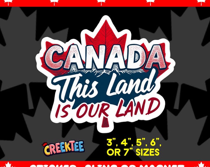 CANADA This Land Is Our Land Bumper Sticker, Magnet, Vinyl Sticker or Window Cling, UV Laminate, laptop, water bottle