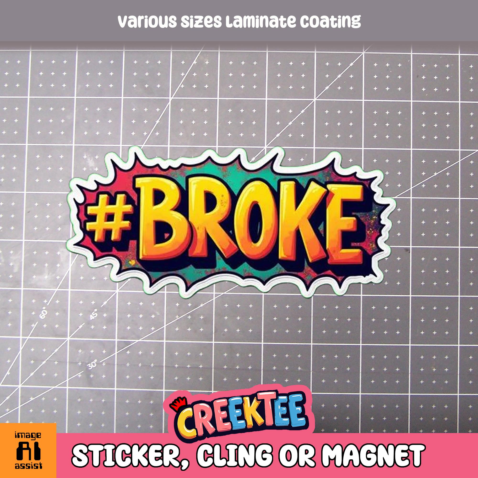 Broke Vinyl Sticker, Window Cling or Magnet in UV Laminate Coating