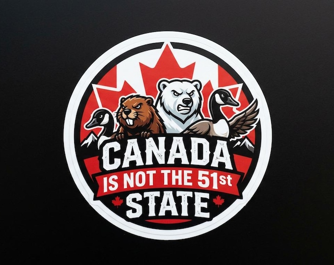 Canada Is Not The 51st State Bumper Sticker, Magnet, Vinyl Sticker or Window Cling, UV Laminate Coating