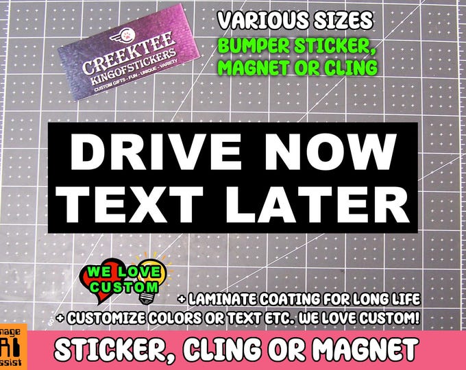 Drive No Text Later Bumper Sticker, Magnet or Window Cling (10 inch)