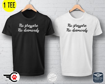 No pressure No diamonds Vinyl Print T-shirt Unisex Funny t-shirt, Customize your tee. Ask us! - 1 T-Shirt