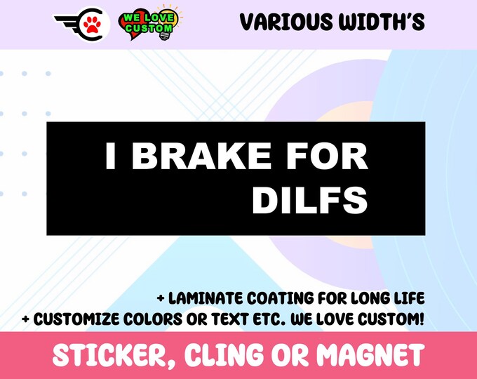 I Brake For Dilfs Vinyl Sticker, Window Cling or Magnet in UV Laminate Coating Choose 10" for Standard Size