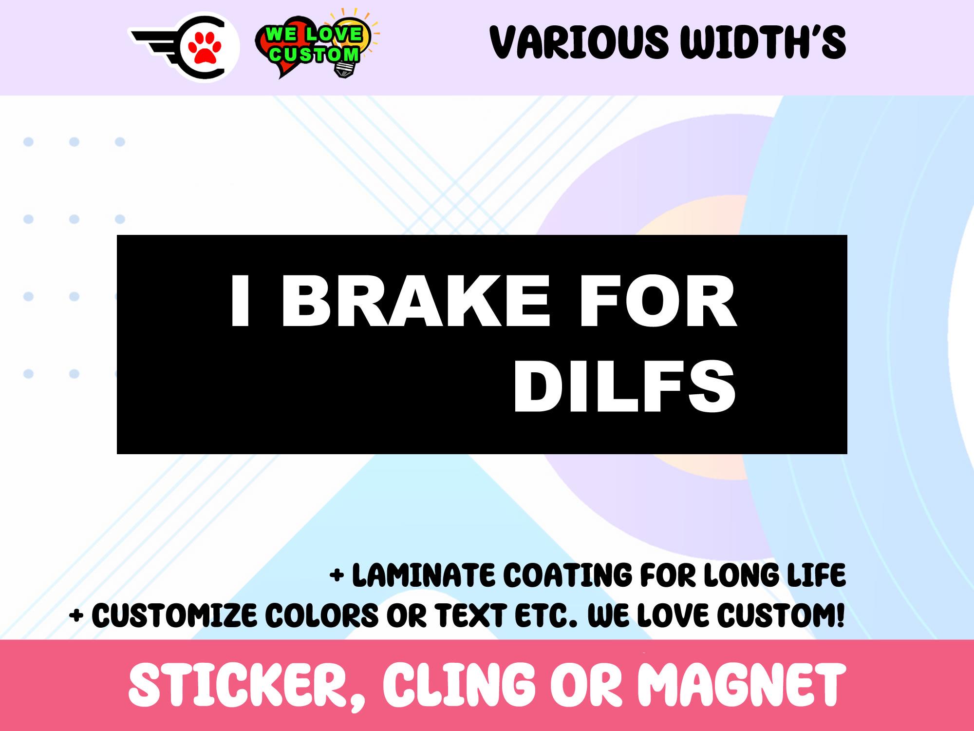 I Brake For Dilfs Vinyl Sticker, Window Cling or Magnet in UV Laminate Coating Choose 10