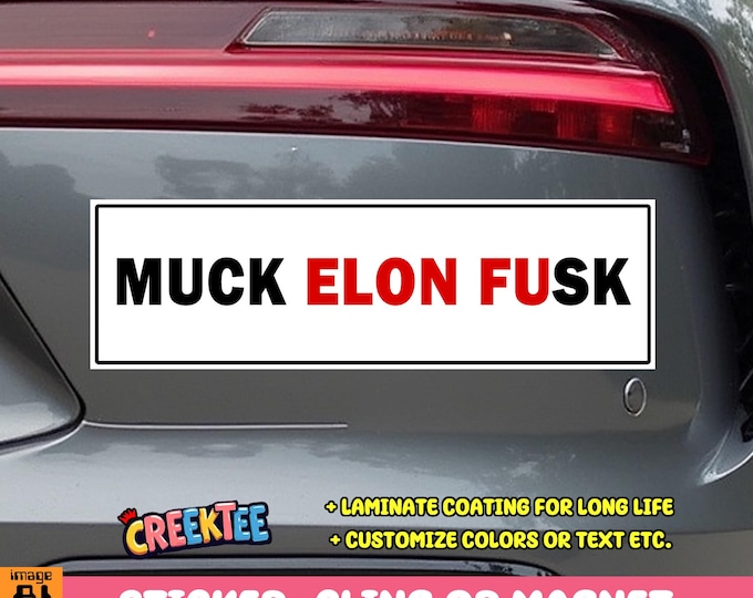 Muck Elon Fusk Bumper Sticker, Magnet, Vinyl Sticker, Window Cling or Magnet in UV Laminate Coating