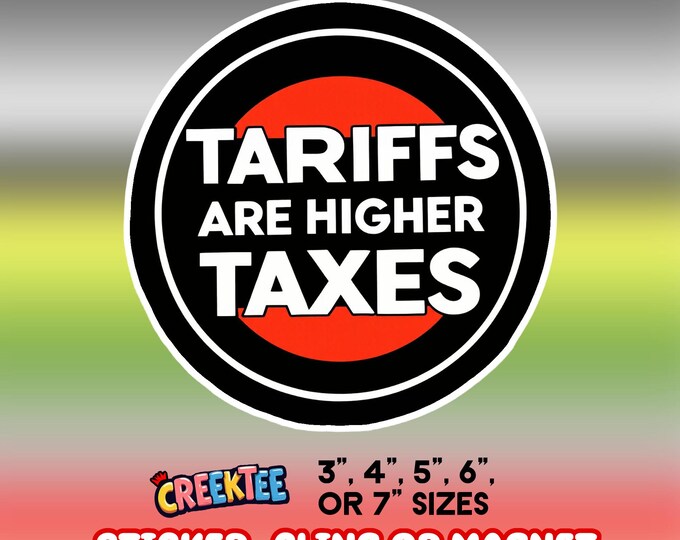Tariffs Are Higher Taxes Bumper Sticker, Magnet, Vinyl Sticker or Window Cling, UV Laminate, laptop, water bottle