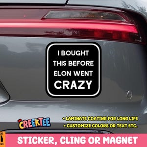I Bought This Before Elon Went Crazy Bumper Sticker, Magnet, Vinyl Sticker or Window Cling, UV Laminate Coating, laptop, water bottle