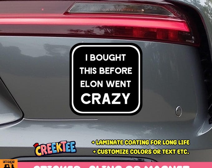 I Bought This Before Elon Went Crazy Bumper Sticker, Magnet, Vinyl Sticker or Window Cling, UV Laminate Coating, laptop, water bottle